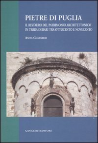 Pietre di Puglia. Il restauro del patrimonio architettonico in terra di Bari tra Ottocento e Novecento