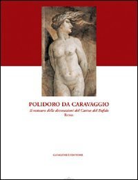 Polidoro da Caravaggio. Il restauro delle decorazioni del Casino del Bufalo-Roma