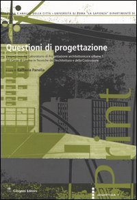 Questioni di progettazione. L'esperienza del laboratorio di progettazione architettonica e urbana 1 del corso di laurea in tecniche dell'architettura...