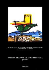 Trenta lezioni di architettura più una. Lezioni di teoria e pratica di progettazione architettonica