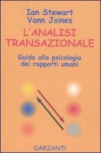 L'analisi transazionale. Guida alla psicologia dei rapporti umani