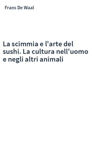 La scimmia e l'arte del sushi. La cultura nell'uomo e negli altri animali