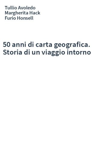 50 anni di carta geografica. Storia di un viaggio intorno
