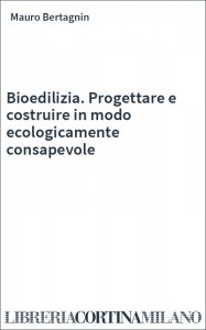 Bioedilizia. Progettare e costruire in modo ecologicamente consapevole