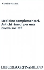 Medicine complementari. Antichi rimedi per una nuova società