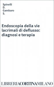 Endoscopia della vie lacrimali di deflusso: diagnosi e terapia