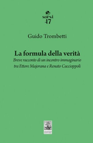 La formula della verità. Breve racconto di un incontro immaginario tra Ettore Majorana e Renato Caccioppoli