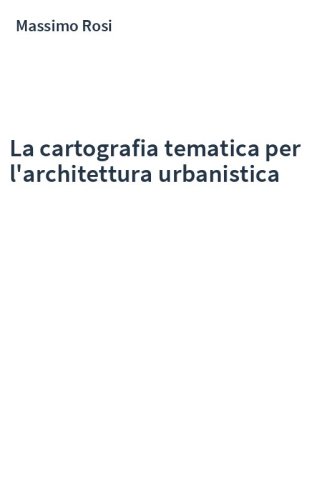 La cartografia tematica per l'architettura urbanistica