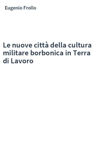 Le nuove città della cultura militare borbonica in Terra di Lavoro