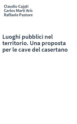 Luoghi pubblici nel territorio. Una proposta per le cave del casertano