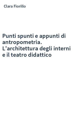 Punti spunti e appunti di antropometria. L'architettura degli interni e il teatro didattico