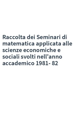 Raccolta dei Seminari di matematica applicata alle scienze economiche e sociali svolti nell'anno accademico 1981-82