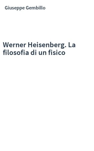 Werner Heisenberg. La filosofia di un fisico