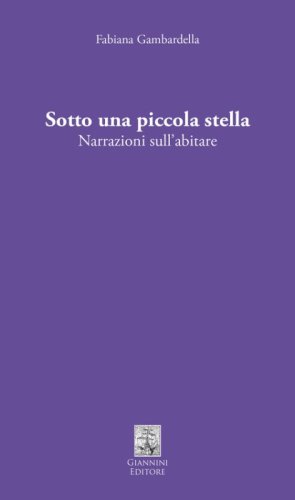 Sotto una piccola stella. Narrazioni sull'abitare