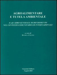 Agroalimentare e tutela ambientale. Il quadro generale di riferimento nel contesto comunitario ed internazionale