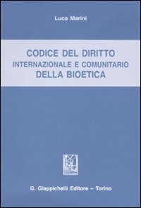 Codice del diritto internazionale e comunitario della bioetica