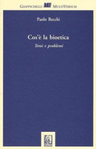 Cos'è la bioetica. Temi e problemi