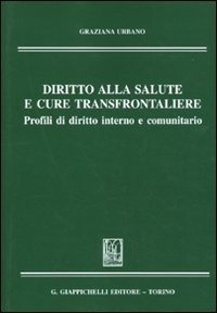 Diritto alla salute e cure transfrontaliere. Profili di diritto interno e comunitario