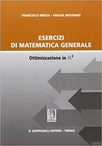 Esercizi di matematica generale. Ottimizzazione in R2