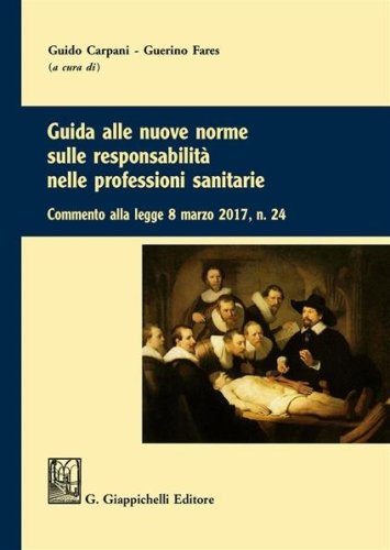 Guida alle nuove norme sulle responsabilità nelle professioni sanitarie Commento alla legge 8 marzo 2017, n.24