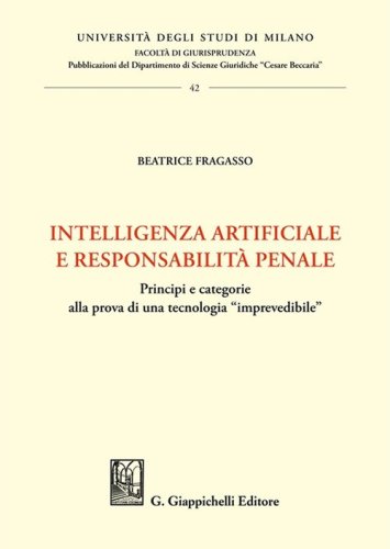 Intelligenza artificiale e responsabilità penale. Principi e categorie alla prova di una tecnologia «imprevedibile»