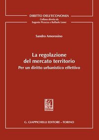 La regolazione del mercato territorio. Per un diritto urbanistico effettivo