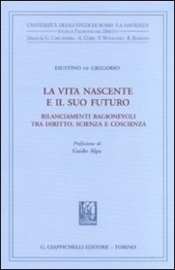 La vita nascente e il suo futuro. Bilanciamenti ragionevoli tra diritto, scienza e coscienza