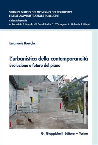 L'urbanistica della contemporaneità. Evoluzione e futuro del piano: beni comuni, servizi ecosistemici e di urbanità, principi e funzioni per uno strumento adattivo