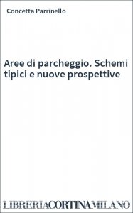 Aree di parcheggio. Schemi tipici e nuove prospettive