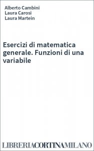 Esercizi di matematica generale. Funzioni di una variabile