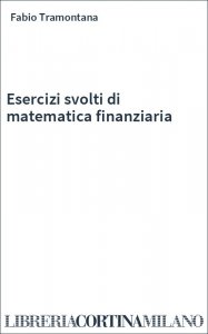 Esercizi svolti di matematica finanziaria