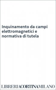 Inquinamento da campi elettromagnetici e normativa di tutela