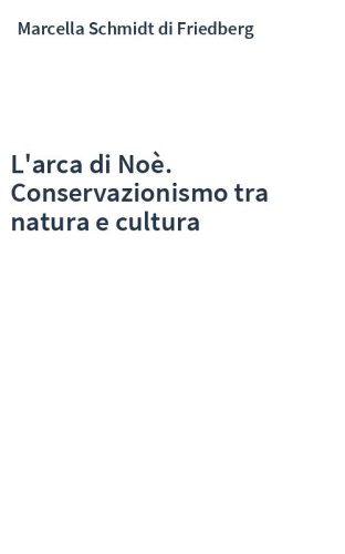L'arca di Noè. Conservazionismo tra natura e cultura