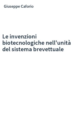 Le invenzioni biotecnologiche nell'unità del sistema brevettuale
