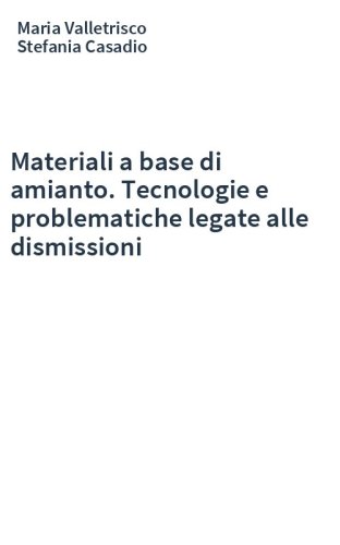 Materiali a base di amianto. Tecnologie e problematiche legate alle dismissioni