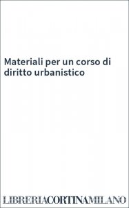 Materiali per un corso di diritto urbanistico