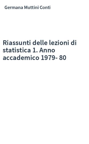 Riassunti delle lezioni di statistica 1. Anno accademico 1979-80