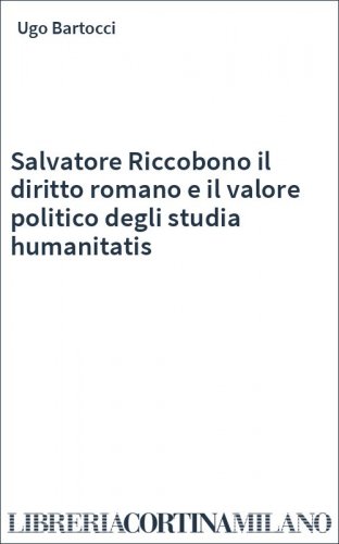 Salvatore Riccobono il diritto romano e il valore politico degli studia humanitatis
