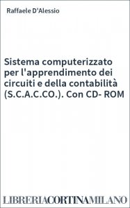 Sistema computerizzato per l'apprendimento dei circuiti e della contabilità (S.C.A.C.CO.). Con CD-ROM