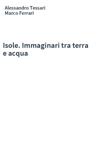 Isole. Immaginari tra terra e acqua