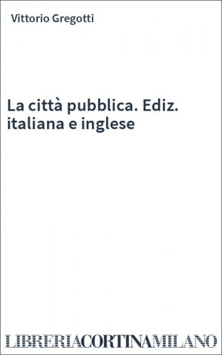 La città pubblica. Ediz. italiana e inglese