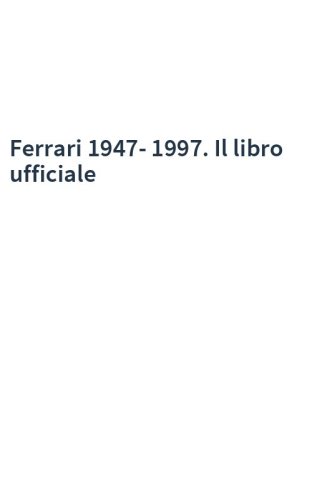 Ferrari 1947-1997. Il libro ufficiale