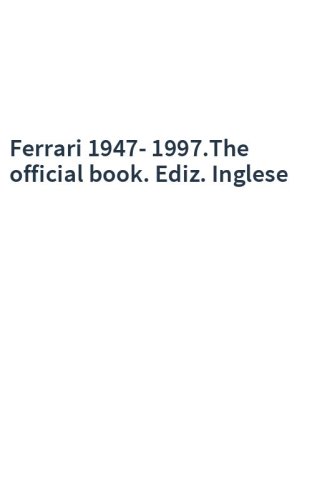 Ferrari 1947-1997.The official book. Ediz. Inglese