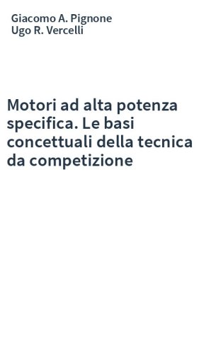 Motori ad alta potenza specifica. Le basi concettuali della tecnica da competizione