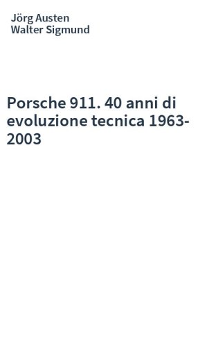 Porsche 911. 40 anni di evoluzione tecnica 1963-2003