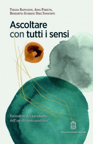 Ascoltare con tutti i sensi. Estensioni del paradigma dell'ascolto psicoanalitico