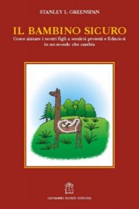 Il bambino sicuro. Come aiutare i nostri figli a sentirsi protetti e fiduciosi in un mondo che cambia