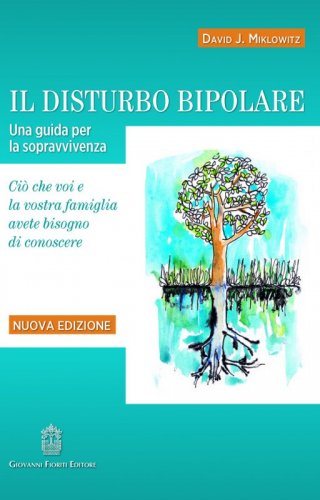 Il disturbo bipolare. Una guida per la sopravvivenza. Ciò che voi e la vostra famiglia avete bisogno di conoscere