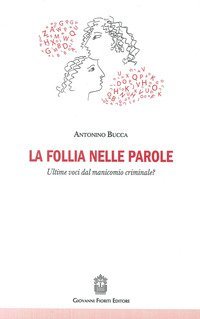 La follia nelle parole. Ultime voci dal manicomio criminale?