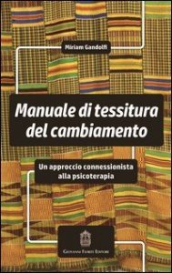 Manuale di tessitura del cambiamento. Un approccio connessionista alla psicoterapia